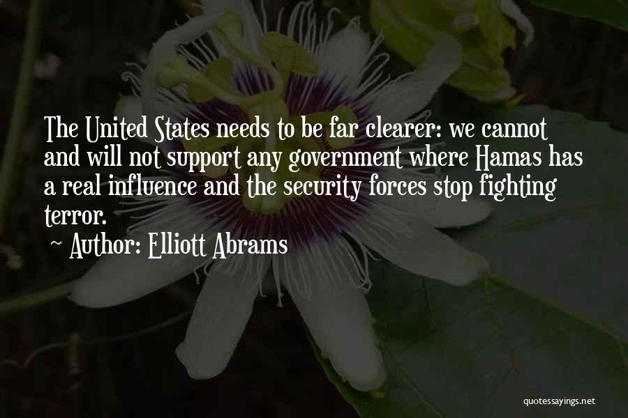 Elliott Abrams Quotes: The United States Needs To Be Far Clearer: We Cannot And Will Not Support Any Government Where Hamas Has A