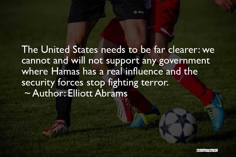 Elliott Abrams Quotes: The United States Needs To Be Far Clearer: We Cannot And Will Not Support Any Government Where Hamas Has A