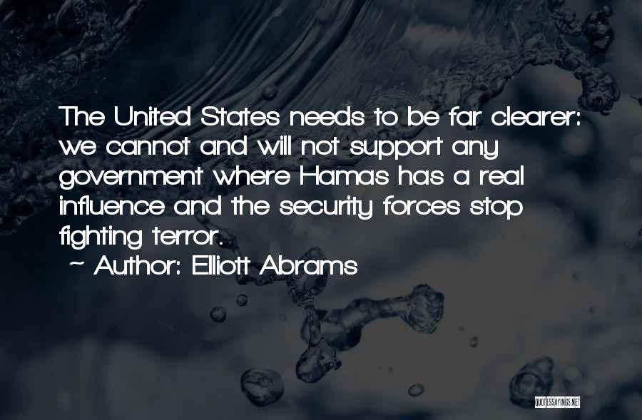 Elliott Abrams Quotes: The United States Needs To Be Far Clearer: We Cannot And Will Not Support Any Government Where Hamas Has A