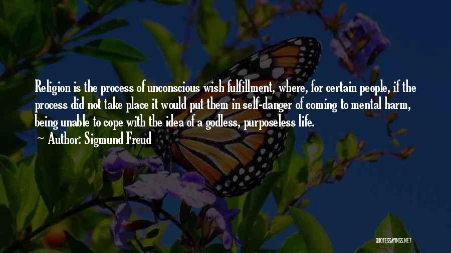 Sigmund Freud Quotes: Religion Is The Process Of Unconscious Wish Fulfillment, Where, For Certain People, If The Process Did Not Take Place It