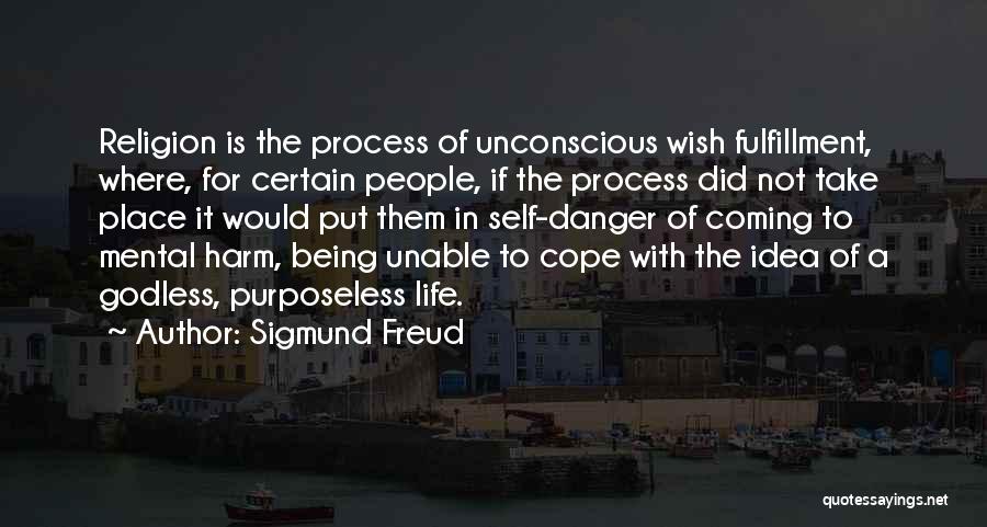 Sigmund Freud Quotes: Religion Is The Process Of Unconscious Wish Fulfillment, Where, For Certain People, If The Process Did Not Take Place It