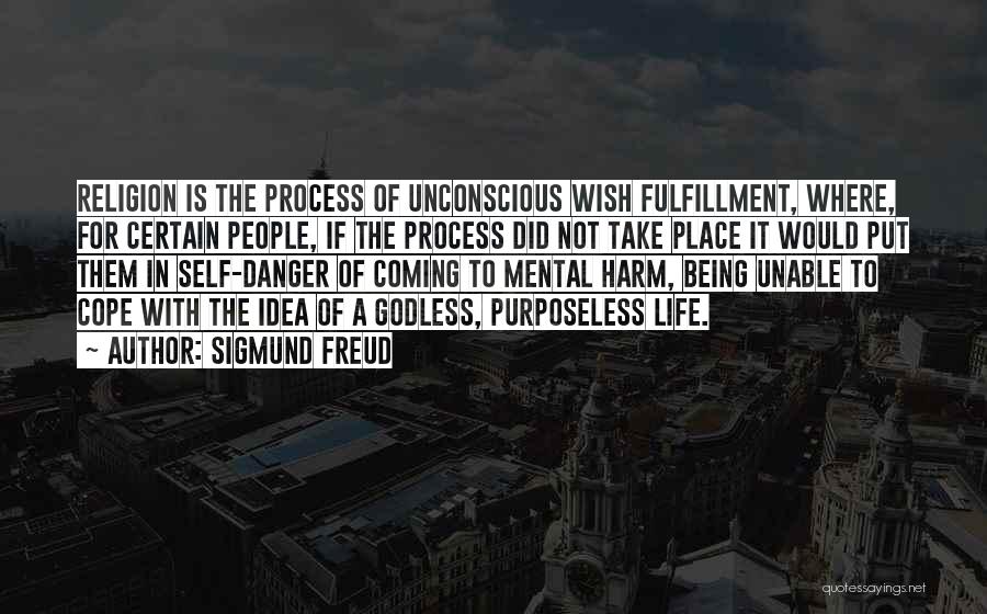 Sigmund Freud Quotes: Religion Is The Process Of Unconscious Wish Fulfillment, Where, For Certain People, If The Process Did Not Take Place It