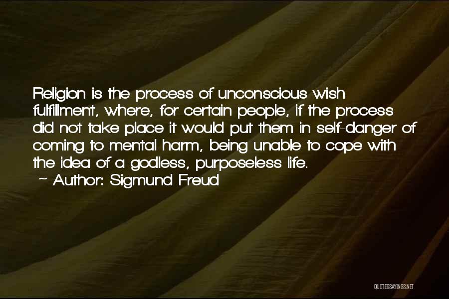Sigmund Freud Quotes: Religion Is The Process Of Unconscious Wish Fulfillment, Where, For Certain People, If The Process Did Not Take Place It