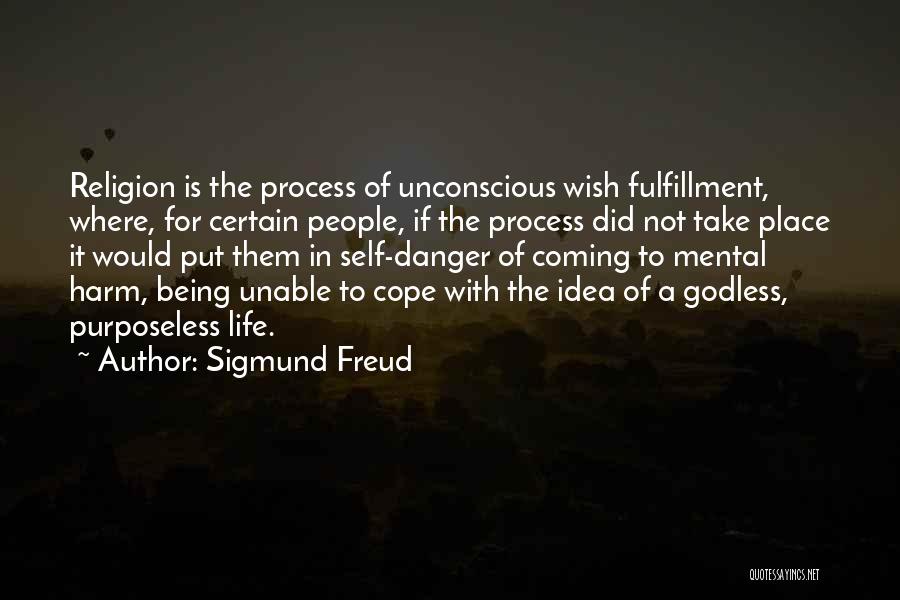 Sigmund Freud Quotes: Religion Is The Process Of Unconscious Wish Fulfillment, Where, For Certain People, If The Process Did Not Take Place It