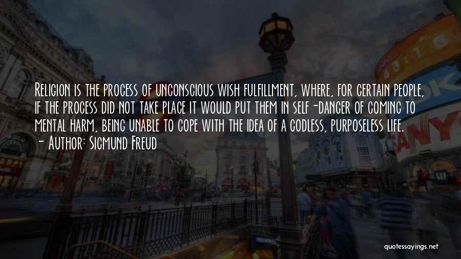 Sigmund Freud Quotes: Religion Is The Process Of Unconscious Wish Fulfillment, Where, For Certain People, If The Process Did Not Take Place It