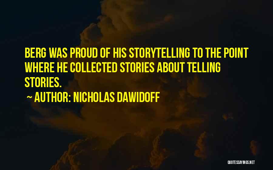 Nicholas Dawidoff Quotes: Berg Was Proud Of His Storytelling To The Point Where He Collected Stories About Telling Stories.