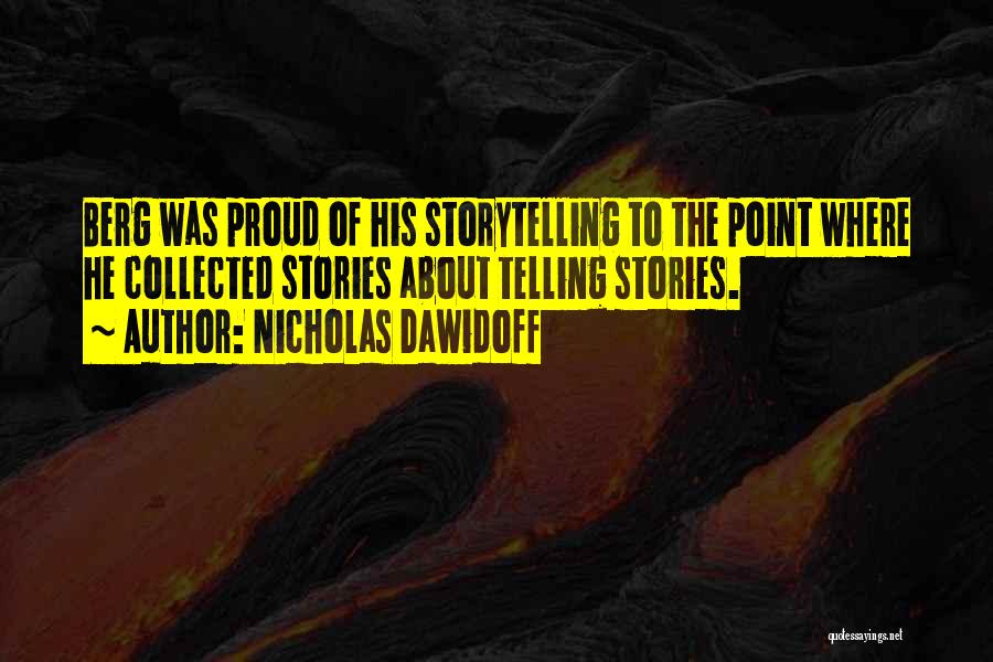 Nicholas Dawidoff Quotes: Berg Was Proud Of His Storytelling To The Point Where He Collected Stories About Telling Stories.