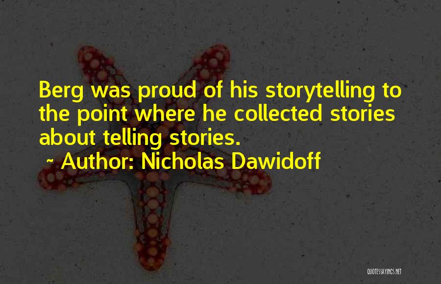Nicholas Dawidoff Quotes: Berg Was Proud Of His Storytelling To The Point Where He Collected Stories About Telling Stories.