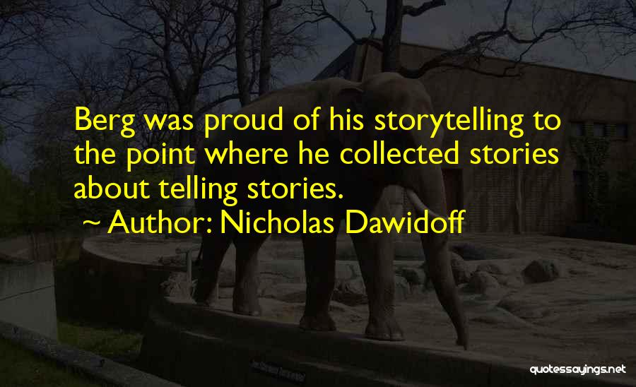 Nicholas Dawidoff Quotes: Berg Was Proud Of His Storytelling To The Point Where He Collected Stories About Telling Stories.