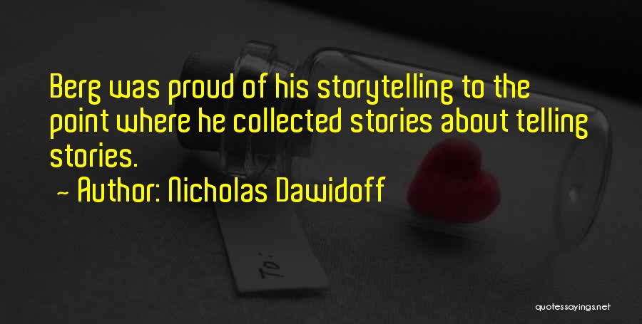 Nicholas Dawidoff Quotes: Berg Was Proud Of His Storytelling To The Point Where He Collected Stories About Telling Stories.