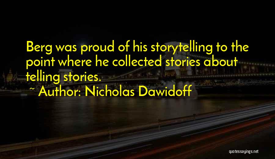 Nicholas Dawidoff Quotes: Berg Was Proud Of His Storytelling To The Point Where He Collected Stories About Telling Stories.
