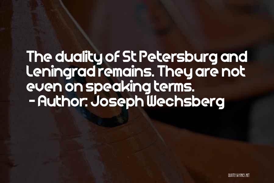 Joseph Wechsberg Quotes: The Duality Of St Petersburg And Leningrad Remains. They Are Not Even On Speaking Terms.