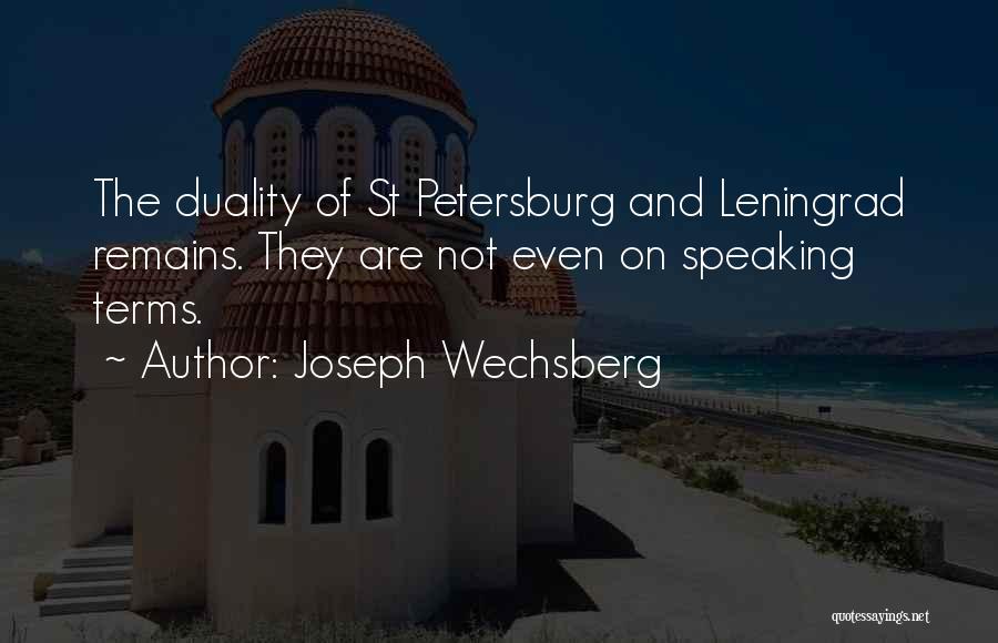 Joseph Wechsberg Quotes: The Duality Of St Petersburg And Leningrad Remains. They Are Not Even On Speaking Terms.