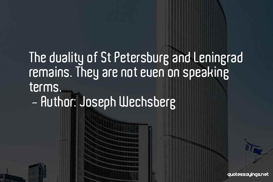 Joseph Wechsberg Quotes: The Duality Of St Petersburg And Leningrad Remains. They Are Not Even On Speaking Terms.