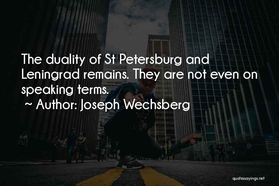 Joseph Wechsberg Quotes: The Duality Of St Petersburg And Leningrad Remains. They Are Not Even On Speaking Terms.