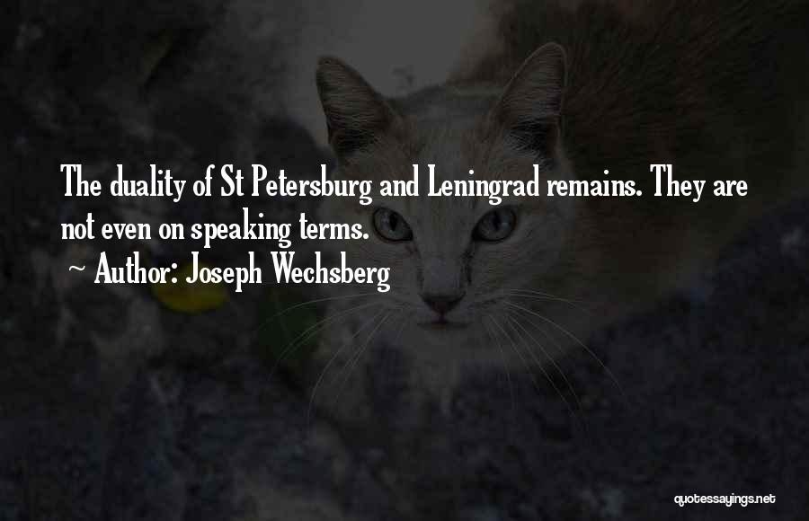 Joseph Wechsberg Quotes: The Duality Of St Petersburg And Leningrad Remains. They Are Not Even On Speaking Terms.