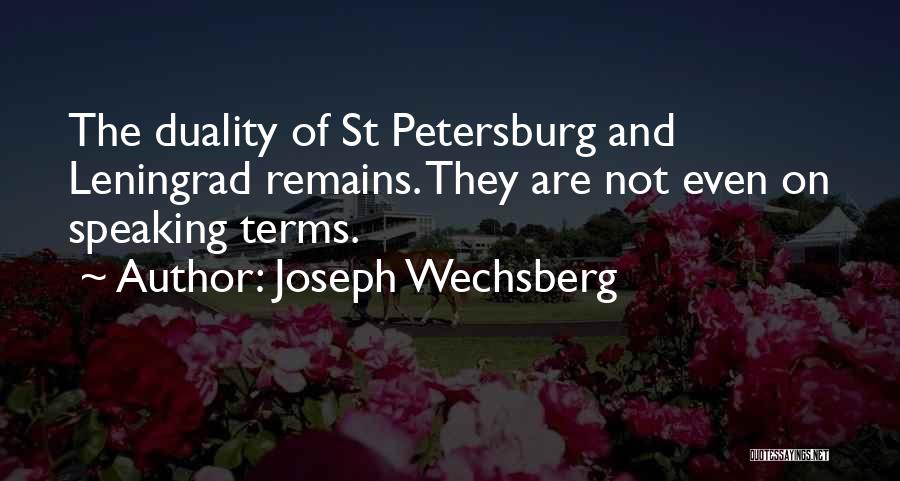 Joseph Wechsberg Quotes: The Duality Of St Petersburg And Leningrad Remains. They Are Not Even On Speaking Terms.