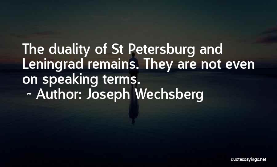 Joseph Wechsberg Quotes: The Duality Of St Petersburg And Leningrad Remains. They Are Not Even On Speaking Terms.