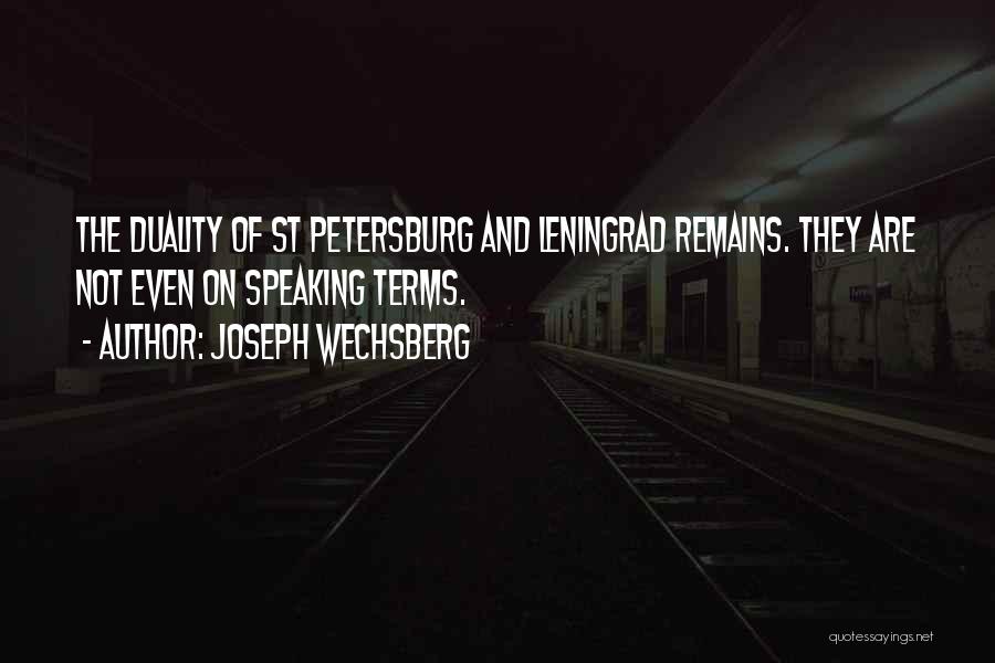 Joseph Wechsberg Quotes: The Duality Of St Petersburg And Leningrad Remains. They Are Not Even On Speaking Terms.