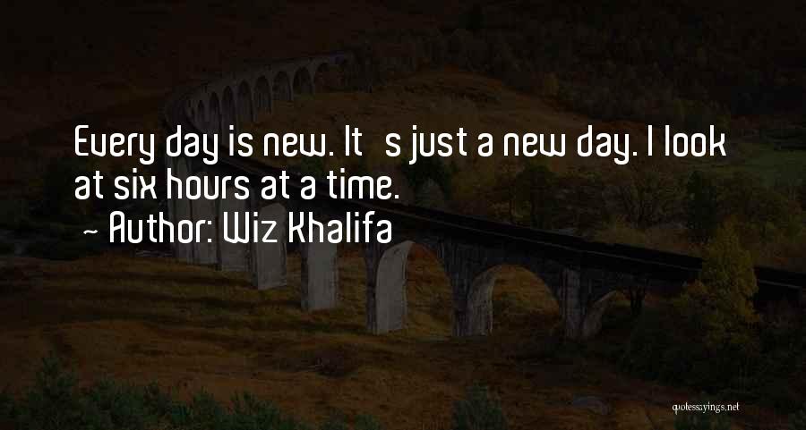 Wiz Khalifa Quotes: Every Day Is New. It's Just A New Day. I Look At Six Hours At A Time.
