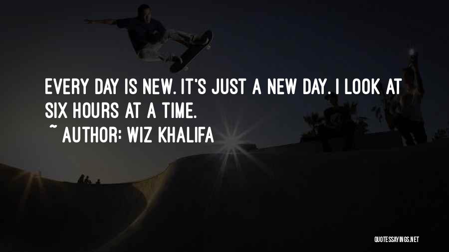 Wiz Khalifa Quotes: Every Day Is New. It's Just A New Day. I Look At Six Hours At A Time.