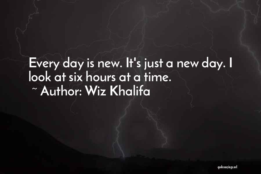 Wiz Khalifa Quotes: Every Day Is New. It's Just A New Day. I Look At Six Hours At A Time.