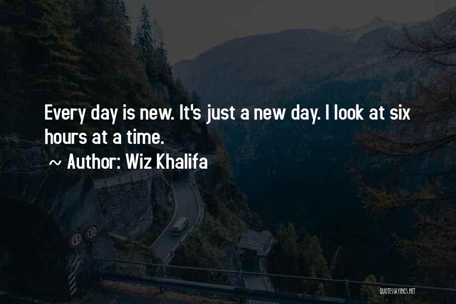 Wiz Khalifa Quotes: Every Day Is New. It's Just A New Day. I Look At Six Hours At A Time.