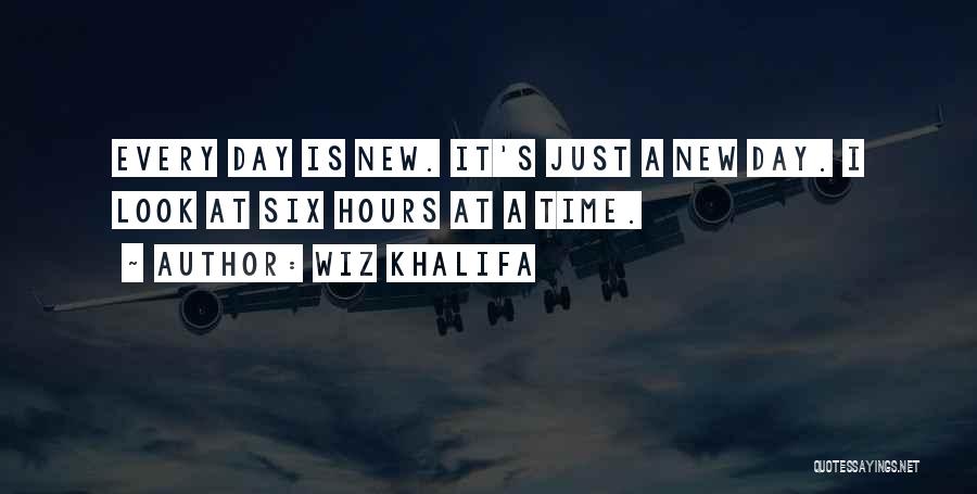 Wiz Khalifa Quotes: Every Day Is New. It's Just A New Day. I Look At Six Hours At A Time.