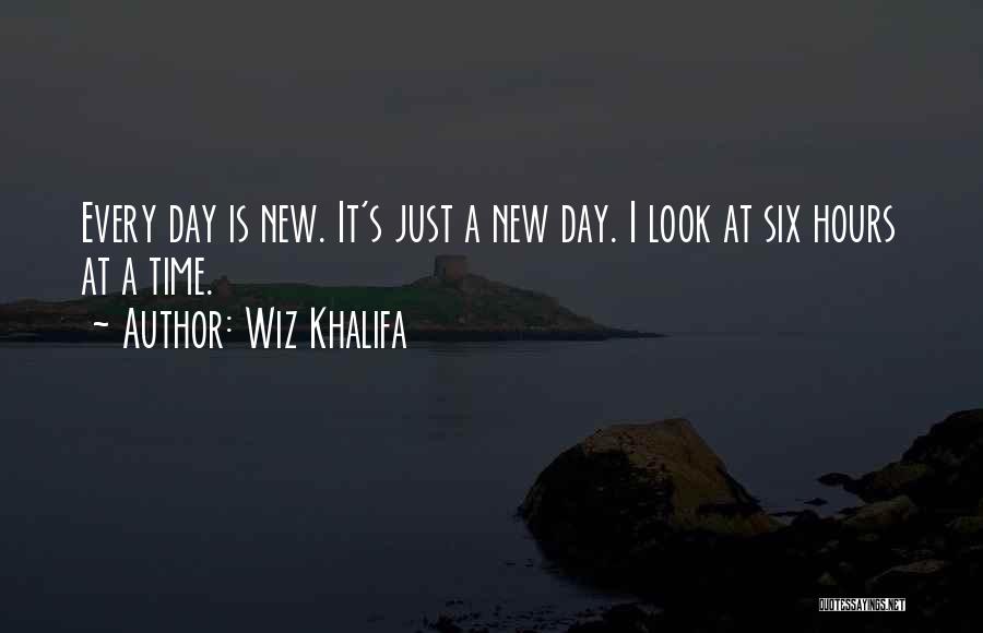 Wiz Khalifa Quotes: Every Day Is New. It's Just A New Day. I Look At Six Hours At A Time.