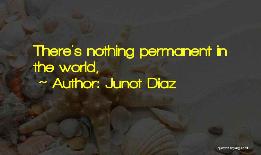 Junot Diaz Quotes: There's Nothing Permanent In The World,