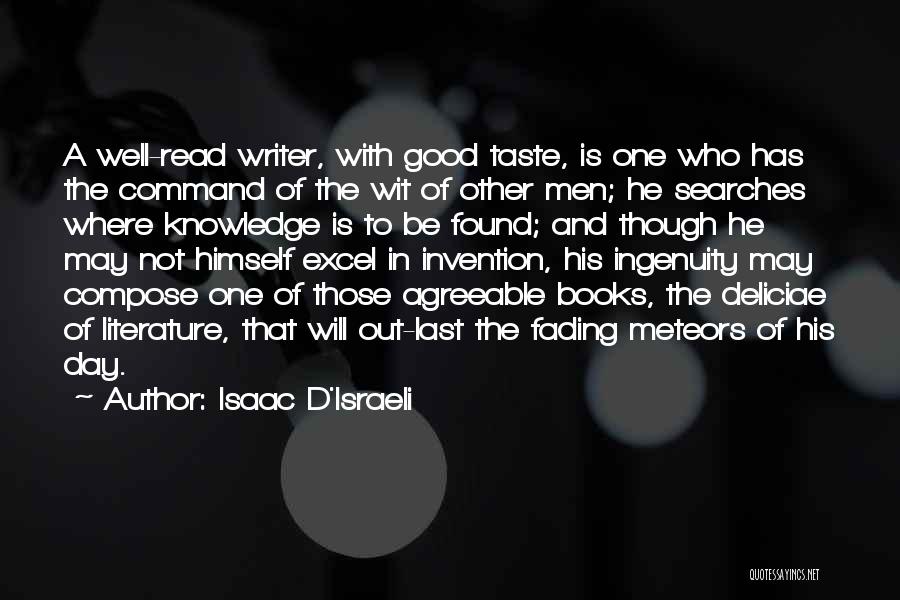 Isaac D'Israeli Quotes: A Well-read Writer, With Good Taste, Is One Who Has The Command Of The Wit Of Other Men; He Searches