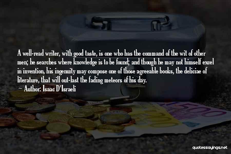 Isaac D'Israeli Quotes: A Well-read Writer, With Good Taste, Is One Who Has The Command Of The Wit Of Other Men; He Searches