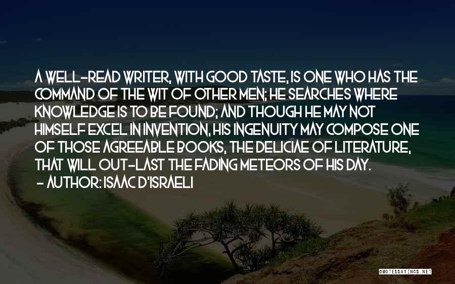 Isaac D'Israeli Quotes: A Well-read Writer, With Good Taste, Is One Who Has The Command Of The Wit Of Other Men; He Searches