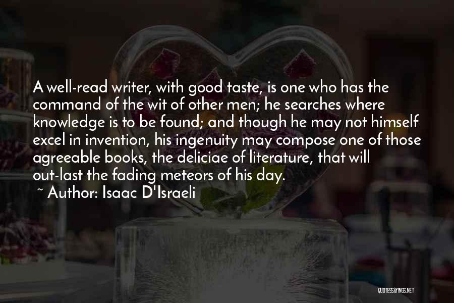 Isaac D'Israeli Quotes: A Well-read Writer, With Good Taste, Is One Who Has The Command Of The Wit Of Other Men; He Searches