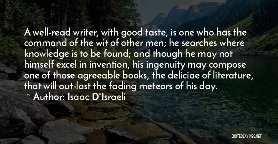 Isaac D'Israeli Quotes: A Well-read Writer, With Good Taste, Is One Who Has The Command Of The Wit Of Other Men; He Searches