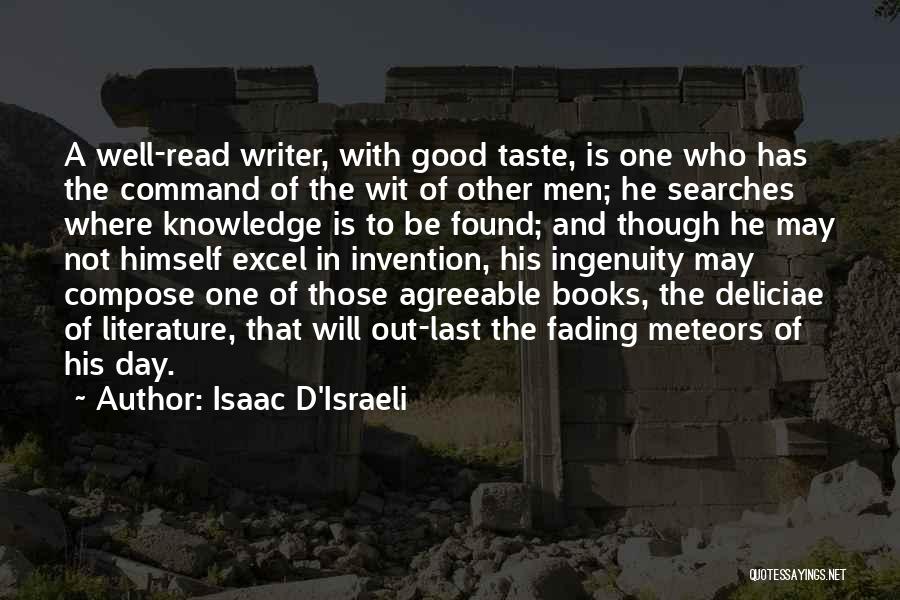 Isaac D'Israeli Quotes: A Well-read Writer, With Good Taste, Is One Who Has The Command Of The Wit Of Other Men; He Searches