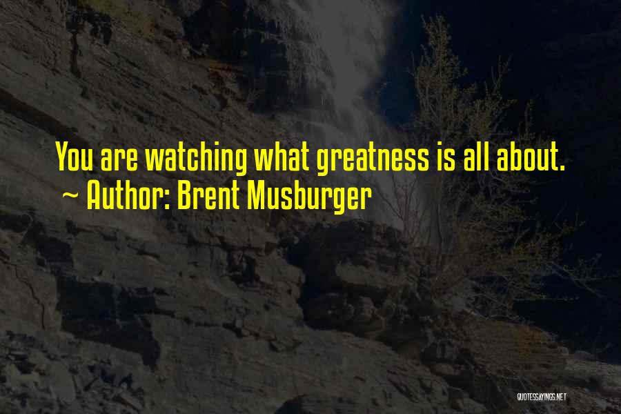 Brent Musburger Quotes: You Are Watching What Greatness Is All About.