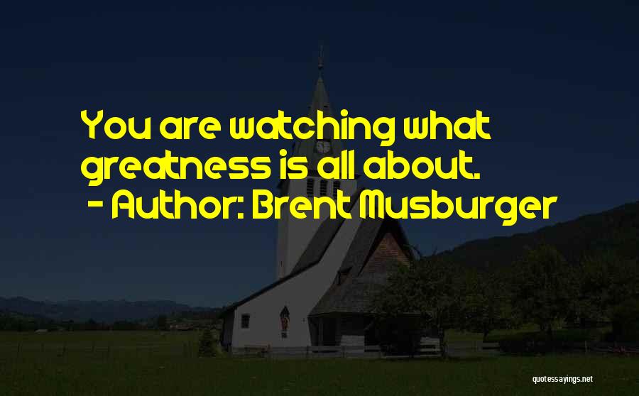 Brent Musburger Quotes: You Are Watching What Greatness Is All About.