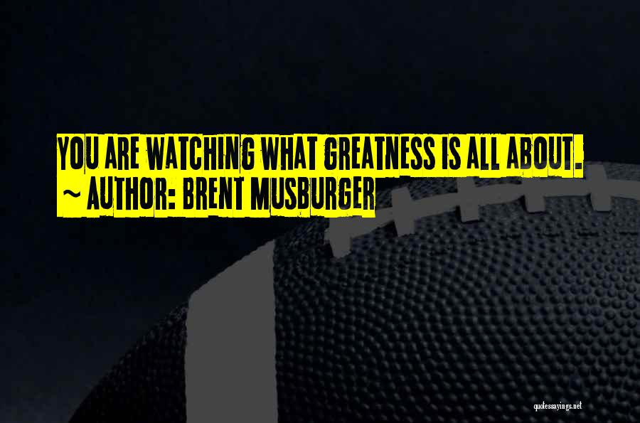 Brent Musburger Quotes: You Are Watching What Greatness Is All About.