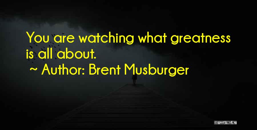 Brent Musburger Quotes: You Are Watching What Greatness Is All About.