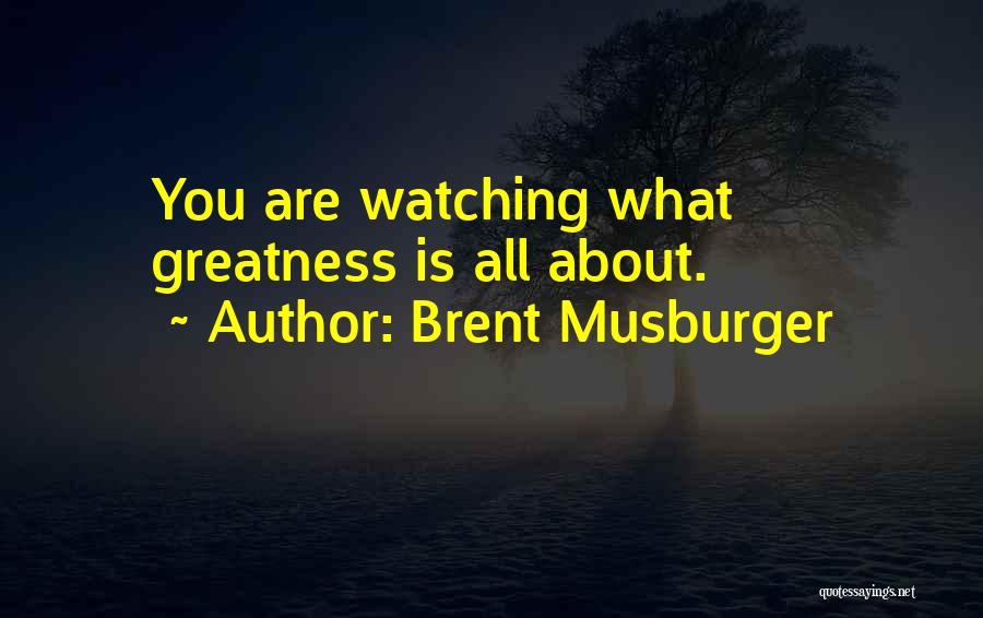 Brent Musburger Quotes: You Are Watching What Greatness Is All About.