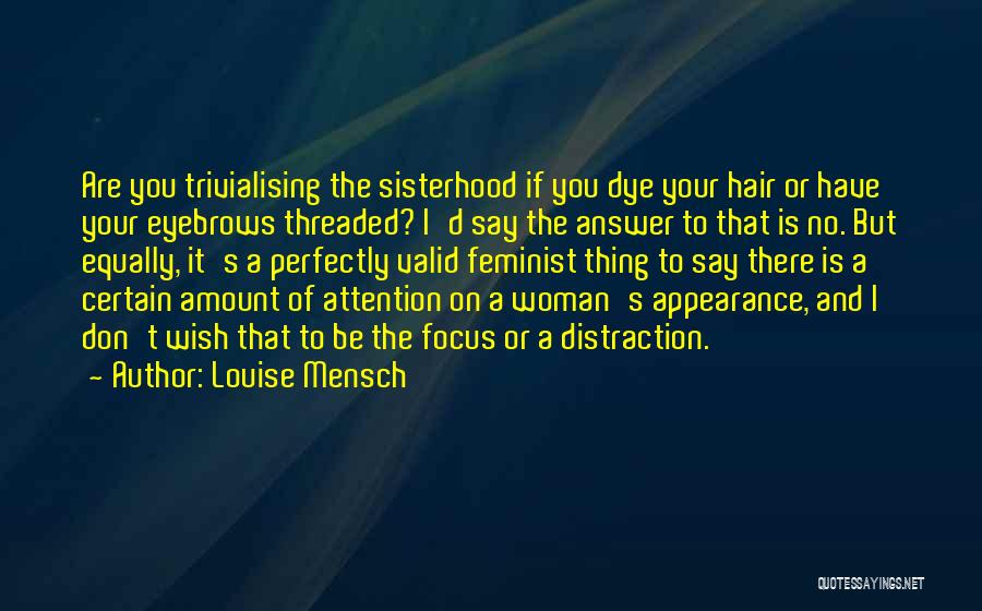 Louise Mensch Quotes: Are You Trivialising The Sisterhood If You Dye Your Hair Or Have Your Eyebrows Threaded? I'd Say The Answer To