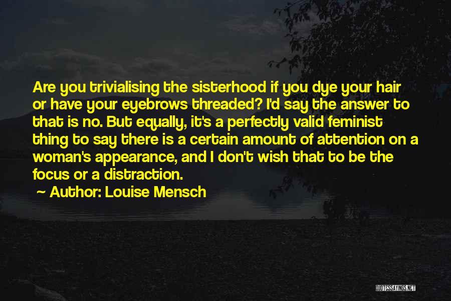 Louise Mensch Quotes: Are You Trivialising The Sisterhood If You Dye Your Hair Or Have Your Eyebrows Threaded? I'd Say The Answer To