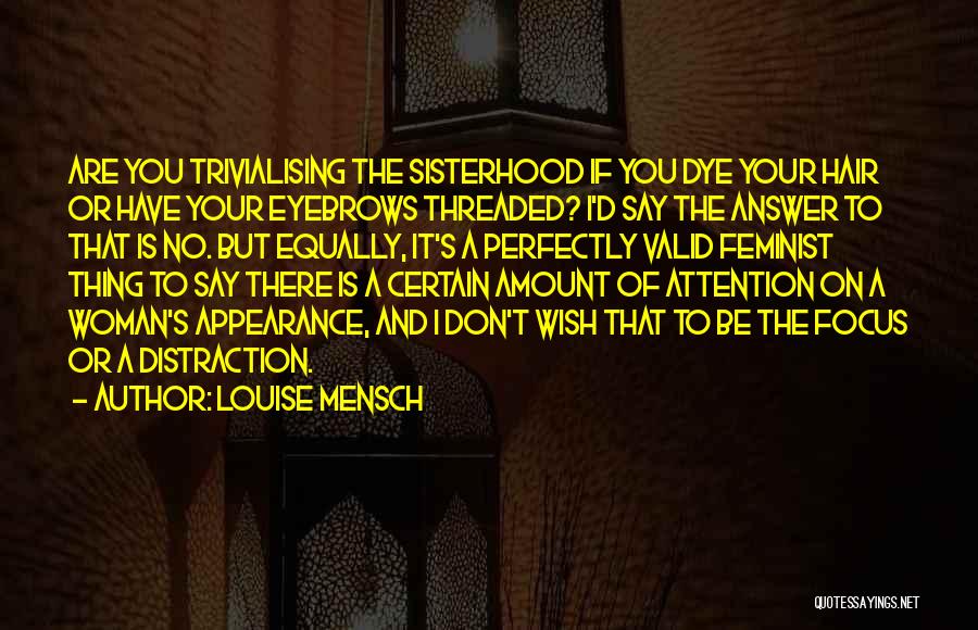 Louise Mensch Quotes: Are You Trivialising The Sisterhood If You Dye Your Hair Or Have Your Eyebrows Threaded? I'd Say The Answer To