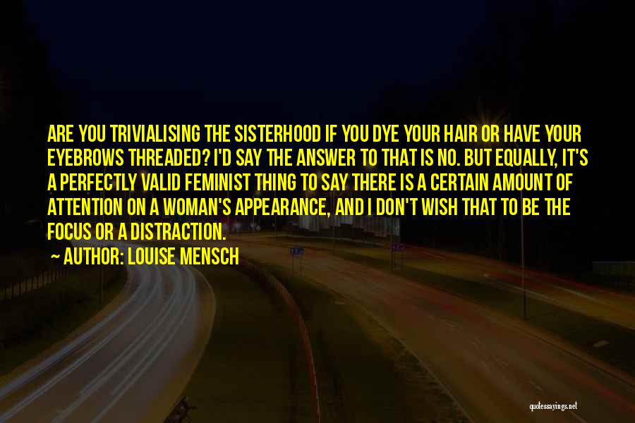 Louise Mensch Quotes: Are You Trivialising The Sisterhood If You Dye Your Hair Or Have Your Eyebrows Threaded? I'd Say The Answer To