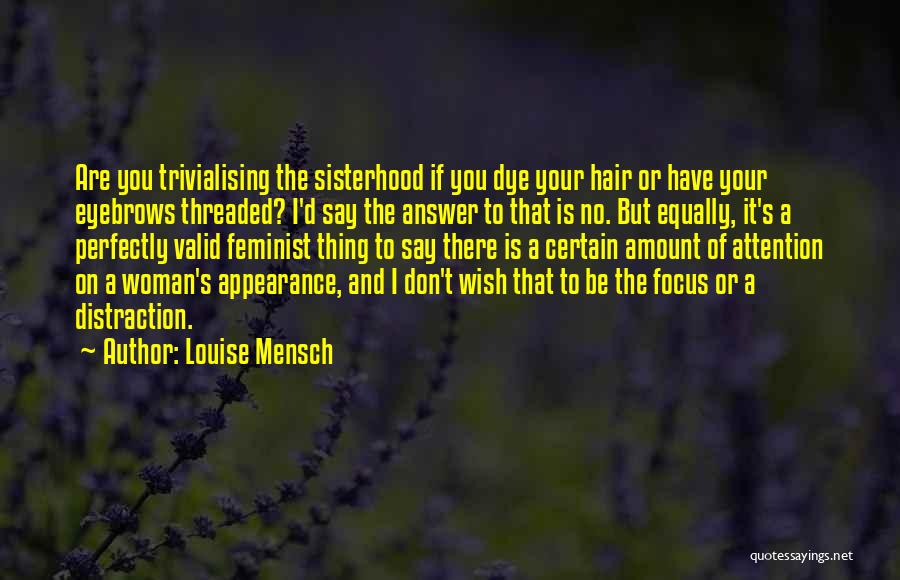 Louise Mensch Quotes: Are You Trivialising The Sisterhood If You Dye Your Hair Or Have Your Eyebrows Threaded? I'd Say The Answer To