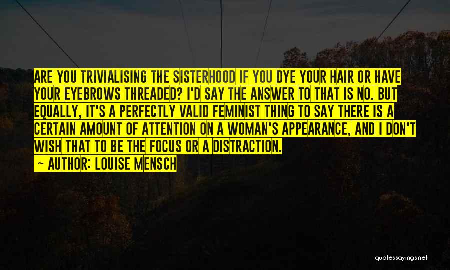 Louise Mensch Quotes: Are You Trivialising The Sisterhood If You Dye Your Hair Or Have Your Eyebrows Threaded? I'd Say The Answer To