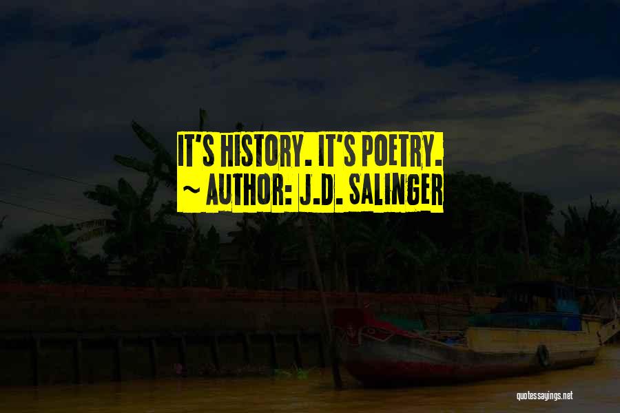 J.D. Salinger Quotes: It's History. It's Poetry.