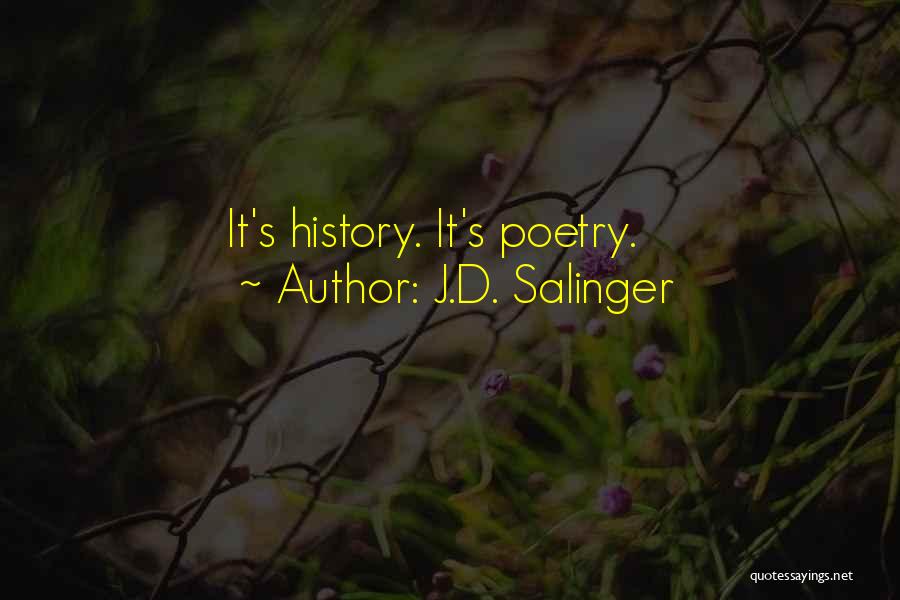 J.D. Salinger Quotes: It's History. It's Poetry.