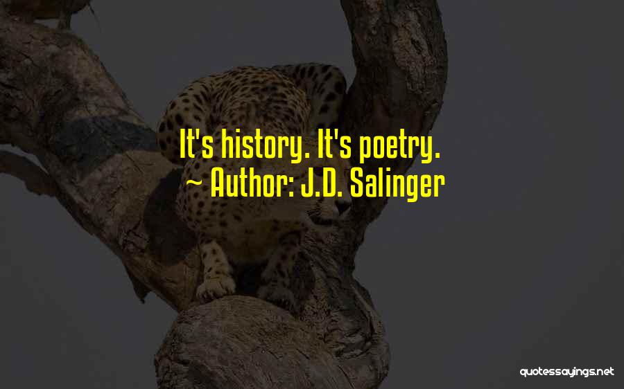 J.D. Salinger Quotes: It's History. It's Poetry.